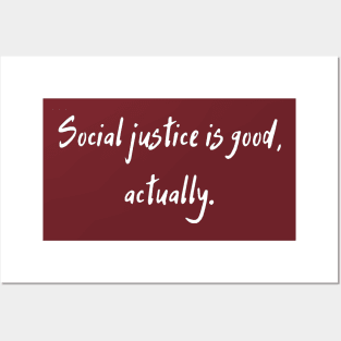 Social Justice Is Good, Actually Posters and Art